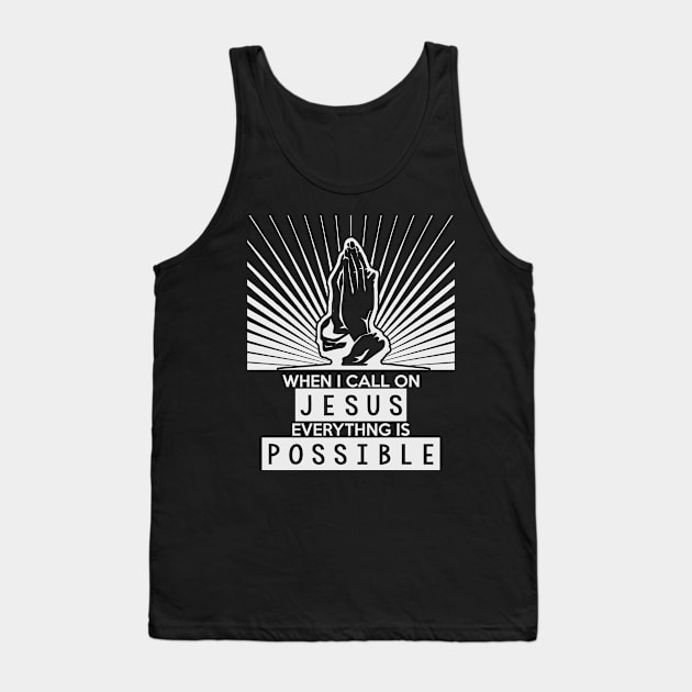 When I Call On Jesus Everything Is Possible Tank Top by helloshirts